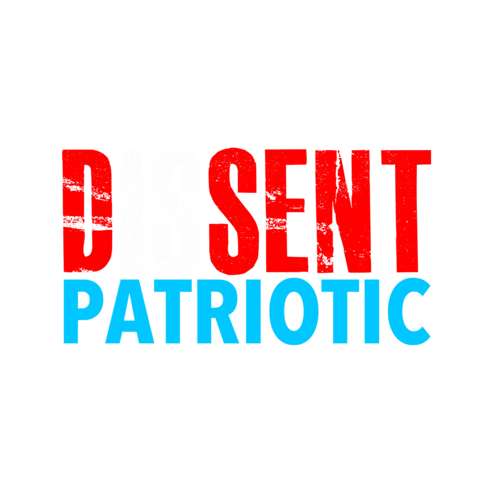 Dissent is PATRIOTIC  .png