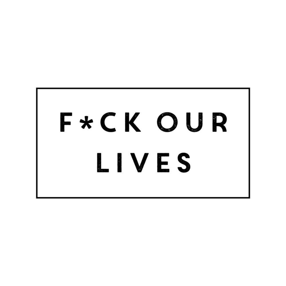 Fck Our Lives .png