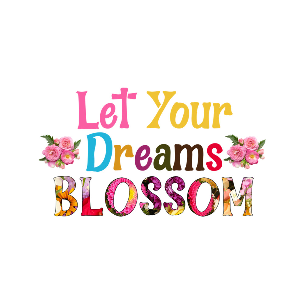 Let Your Dreams Blossom Follow Your Dream .png