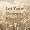 Let Your Dreams Blossom White Field of Flowers   .png