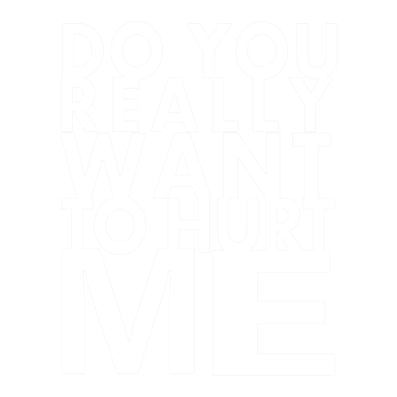 do you really want to hurt me .png