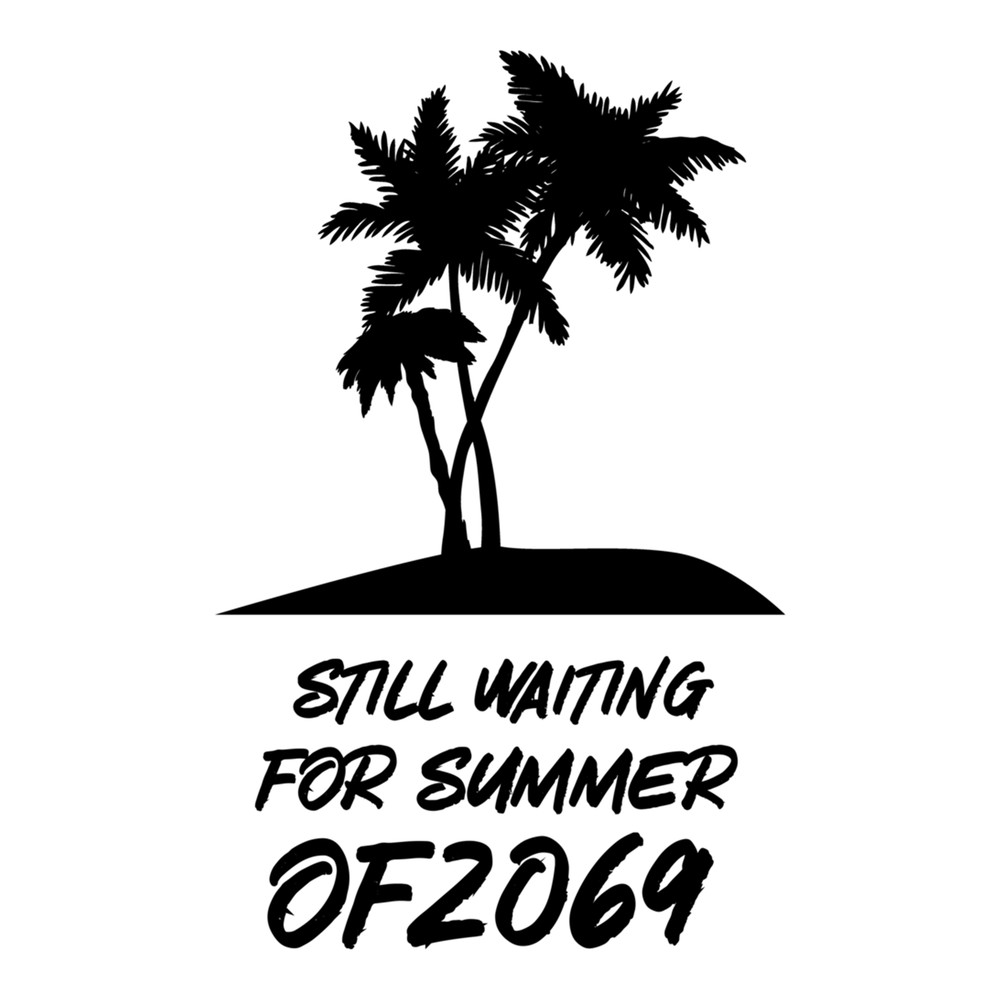 STILL WAITING FOR SUMMER OF 2069    .png