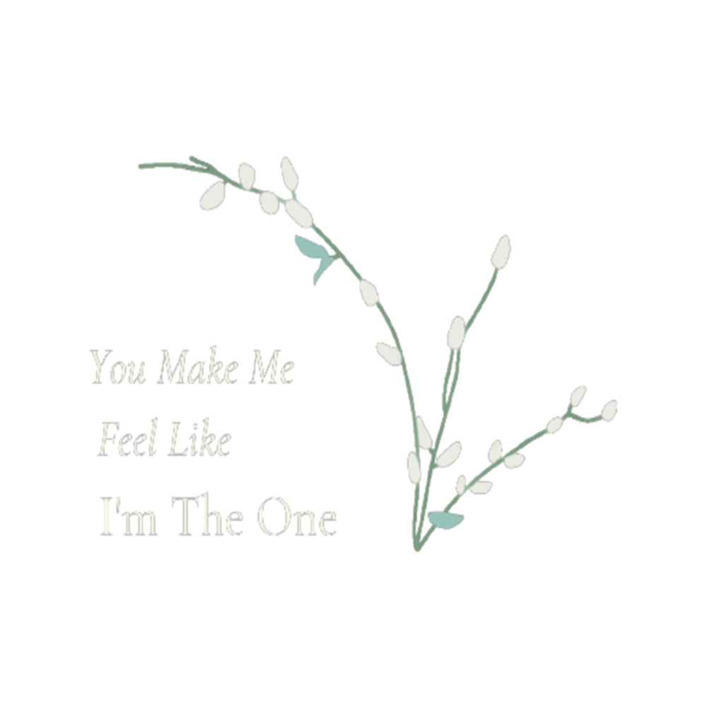You Make Me Feel Like I'm The One Love Floral .png