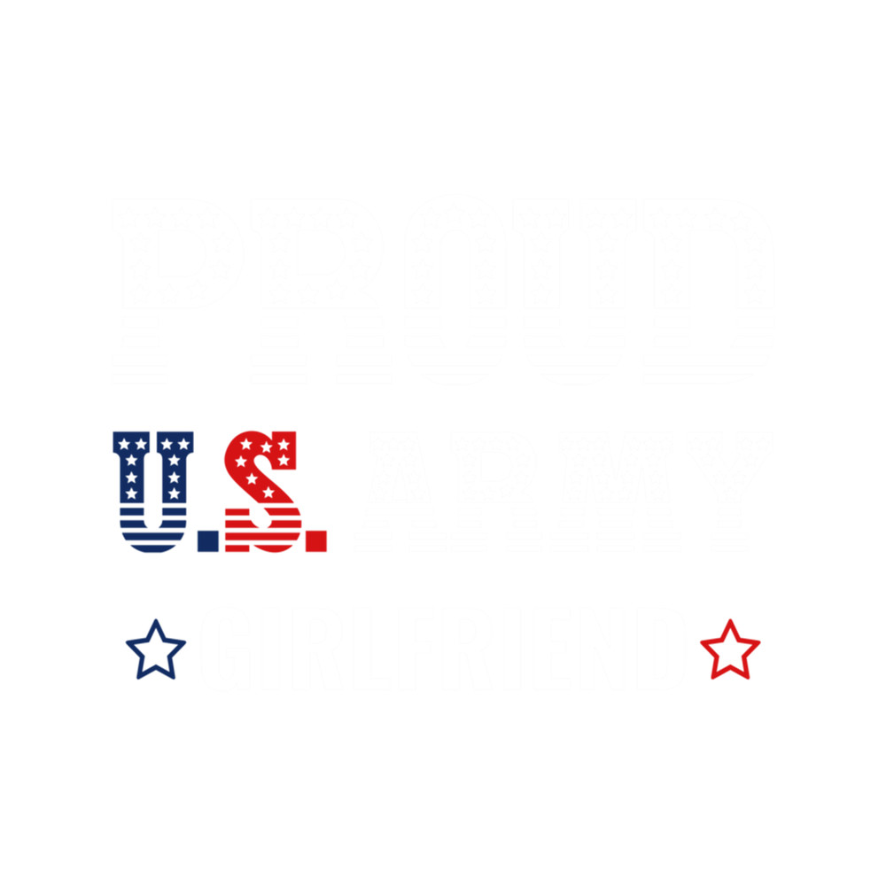 Proud Army Girlfriend - Be Proud To Be In The US Army Military .png