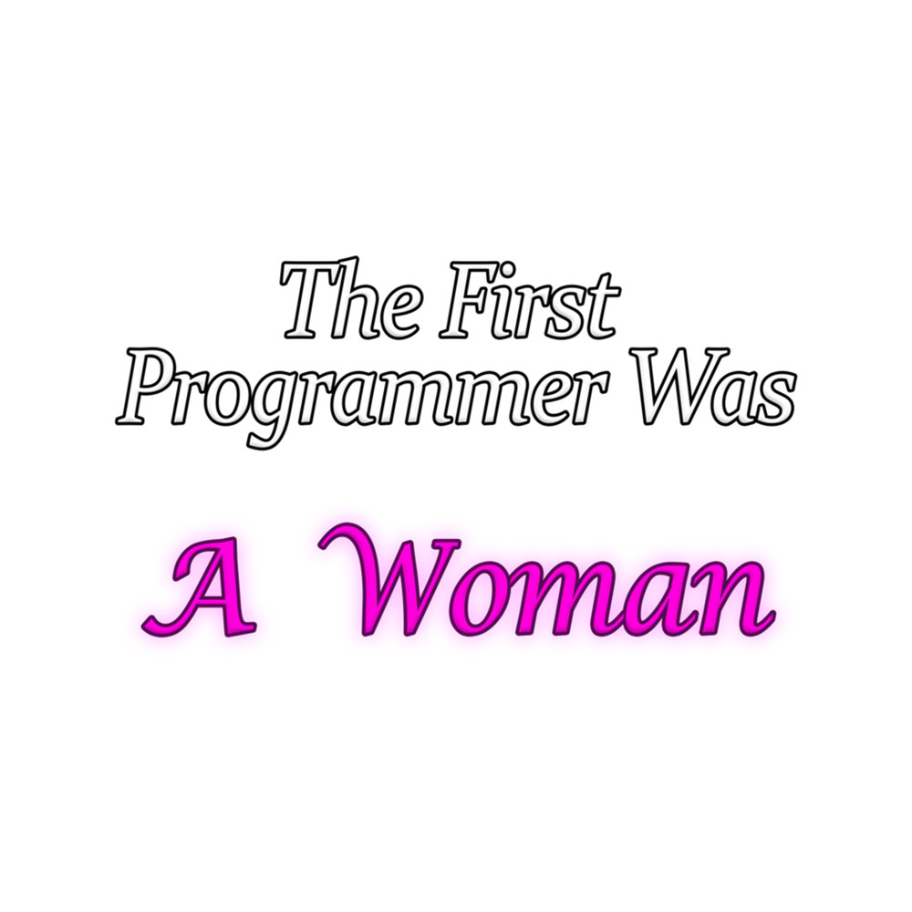 The First Programmer Was A Woman .png