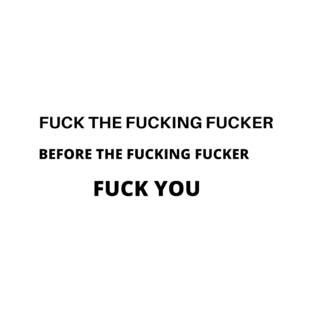 fuck the fucking before the fucking fucker fuck you  .png