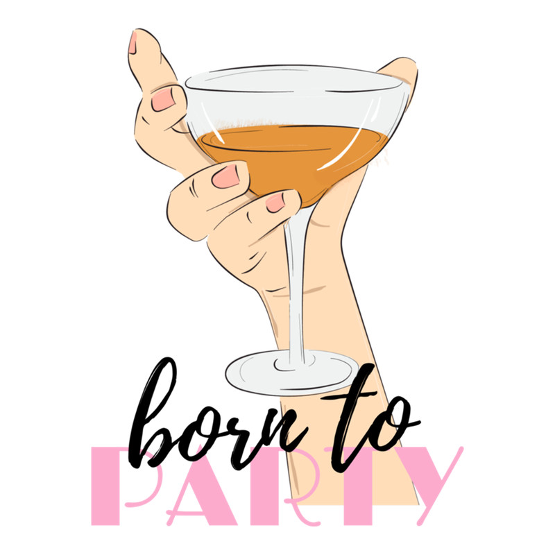 Born to party , wine, alcohol, funny, drink, beer, rose, party, drinking, drunk, .png