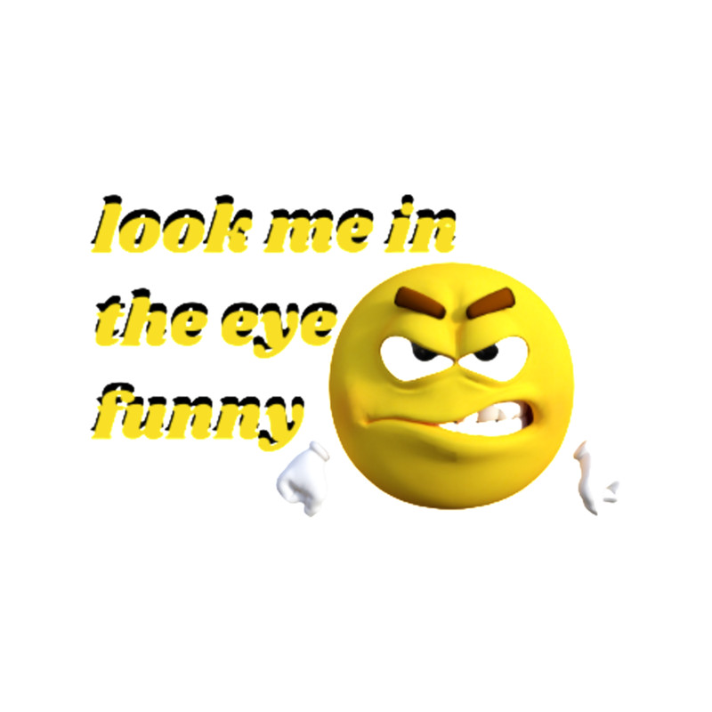 Look me in the eye funny .png