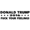 donld trump fuck your feelings .png