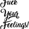 Fuck Your Feelings .png