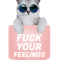 Fuck your feelings .png