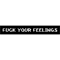 Fuck your feelings .png