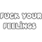 fuck your feelings .png