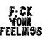 Fuck your Feelings (Black txt) .png