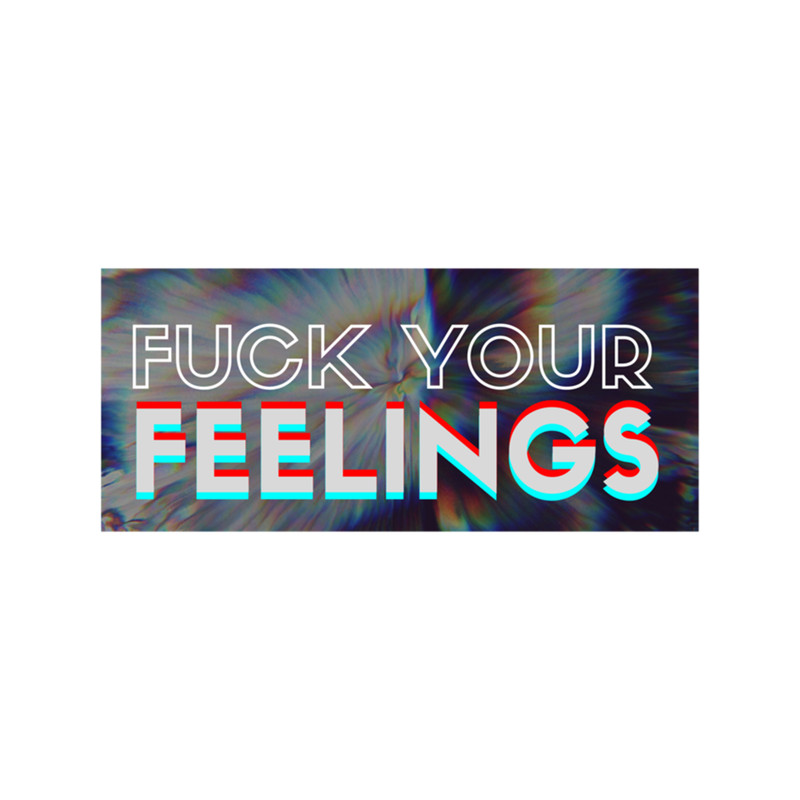 Fuck Your Feelings I Minimal x Aesthetic Design x Abstract Art Background .png