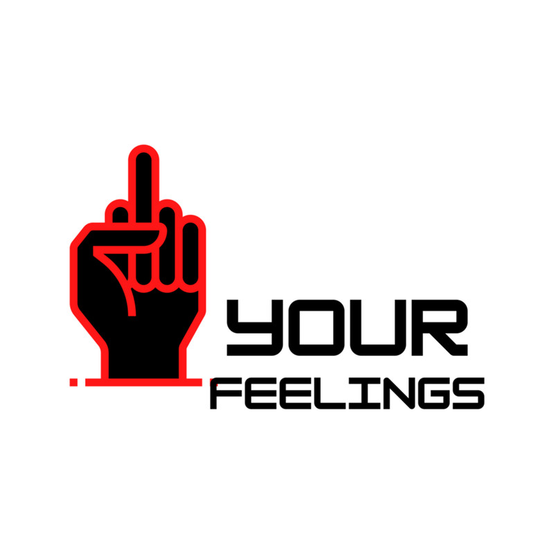 fuck your feelings.png