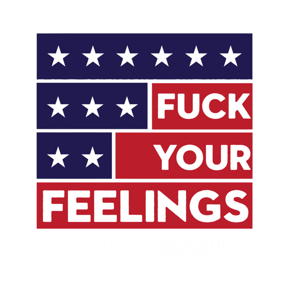 Reelect That Mf'Er Fuck Your Feelings .png
