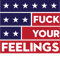 Reelect That Mf'Er Fuck Your Feelings .png