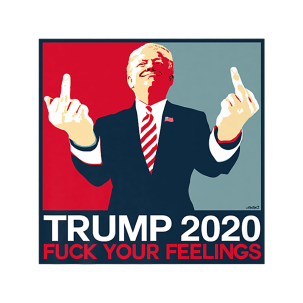 Trump 2020 Fuck Your Feelings .png
