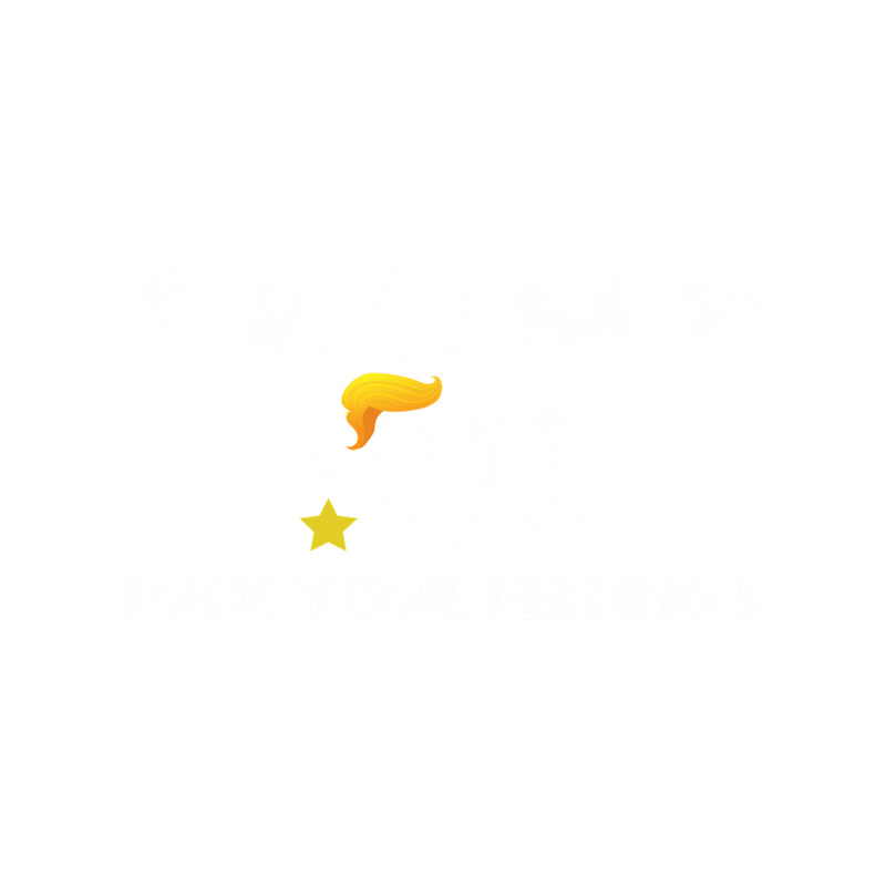 Trump lost Fuck Your Feelings One Star Rating Relaxed Fit .png