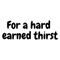 For a hard earned thirst .png