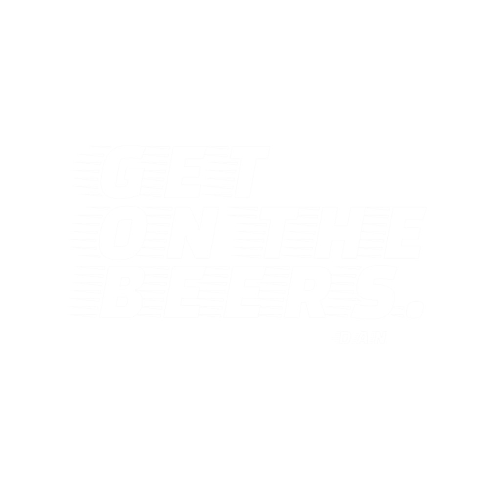 Get on the beers. Dan Andrews. .png