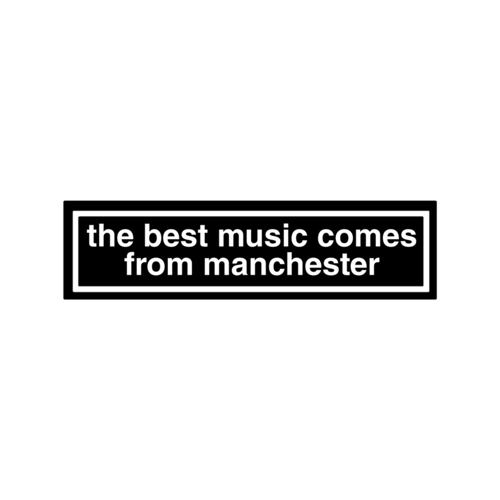 The Best Music Comes From Manchester .png