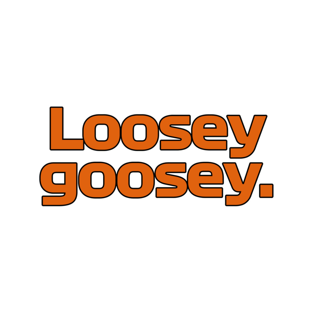 Loosey Goosey.  .png