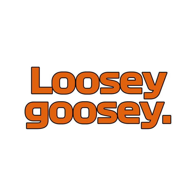 Loosey Goosey.  .png