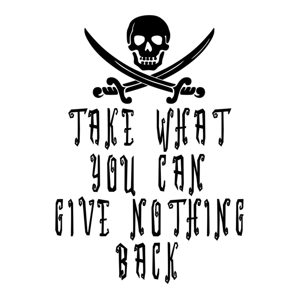 Take what you can, give nothing back  .png