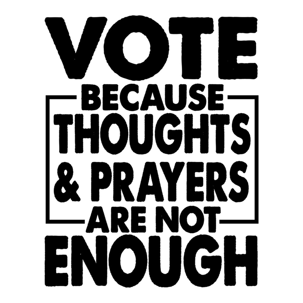 Funny Wear Orange Saying, Vote Because Thoughts and Prayers are not enough .png