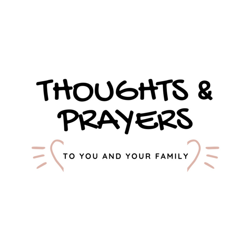 THOUGHTS & PRAYERS TO YOU AND YOUR FAMILY .png