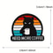 Need More Coffee Funny Black Cat Coffee Brooch Pin Badge Cute Cat Lover Accessory