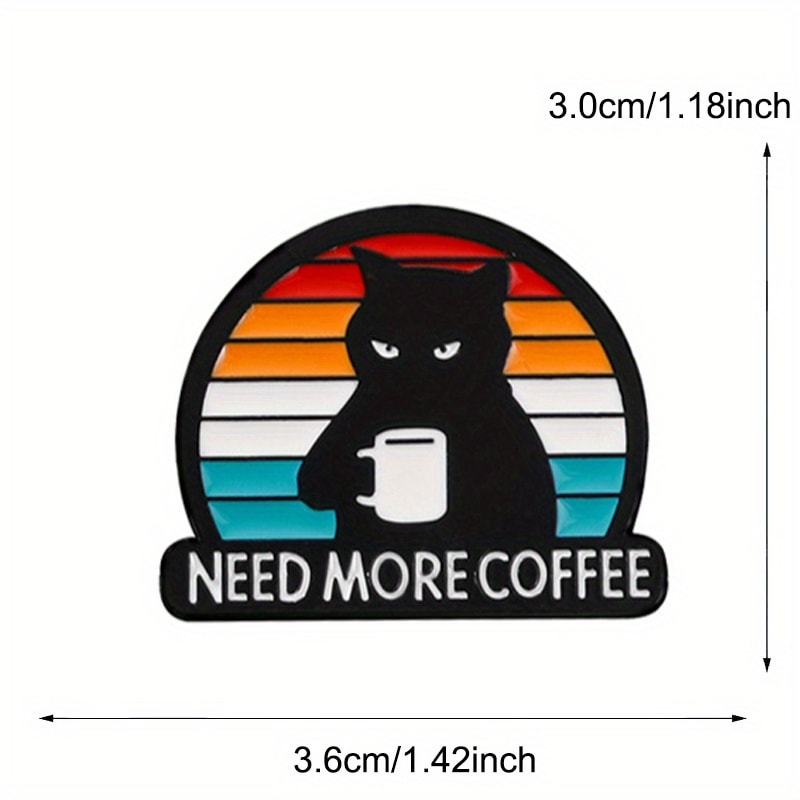 Need More Coffee Funny Black Cat Coffee Brooch Pin Badge Cute Cat Lover Accessory