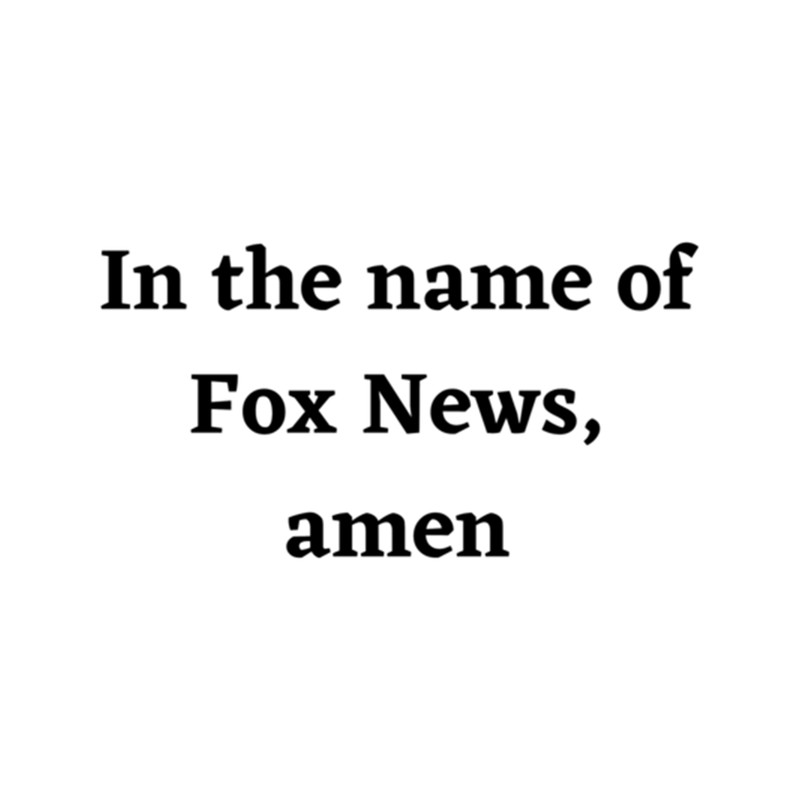 In the Name of Fox News, amen .png