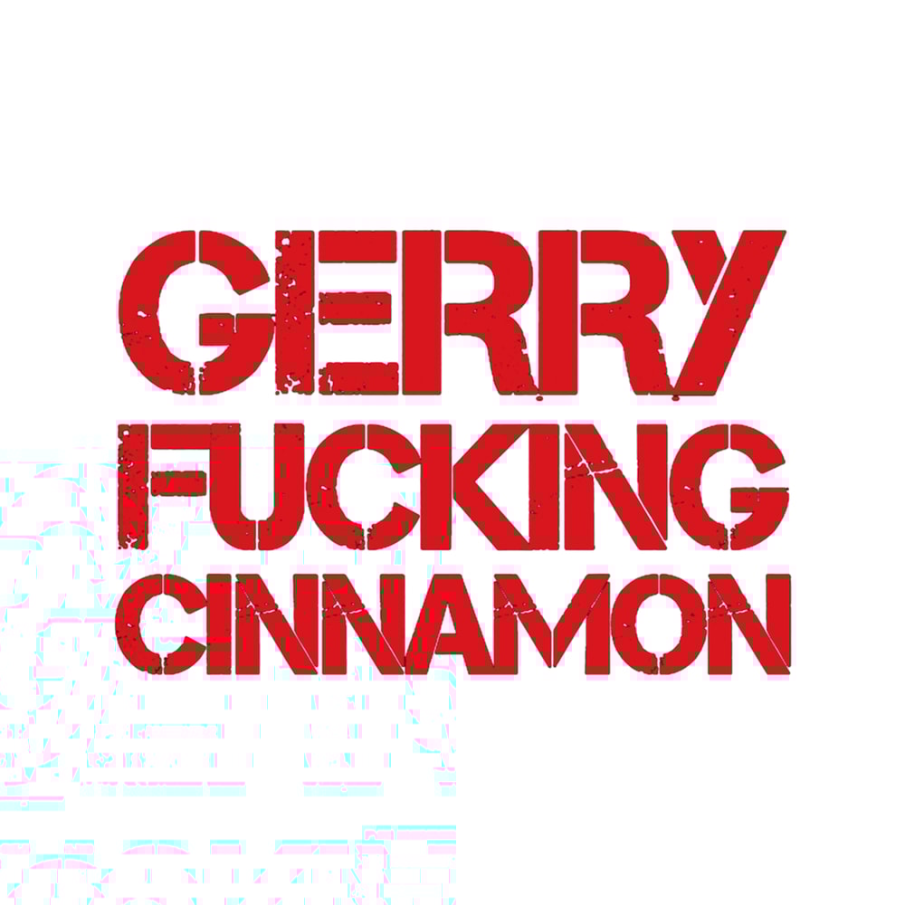 Gerry Fucking Cinnamon .png