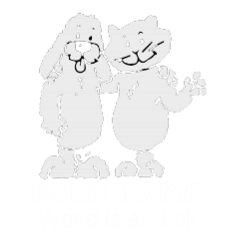 Born to die - World is a fuck .png