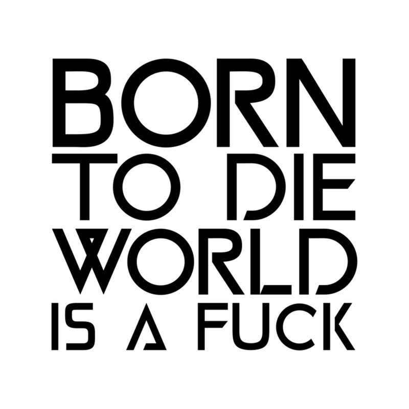 Born to die world is a fuck (6).png