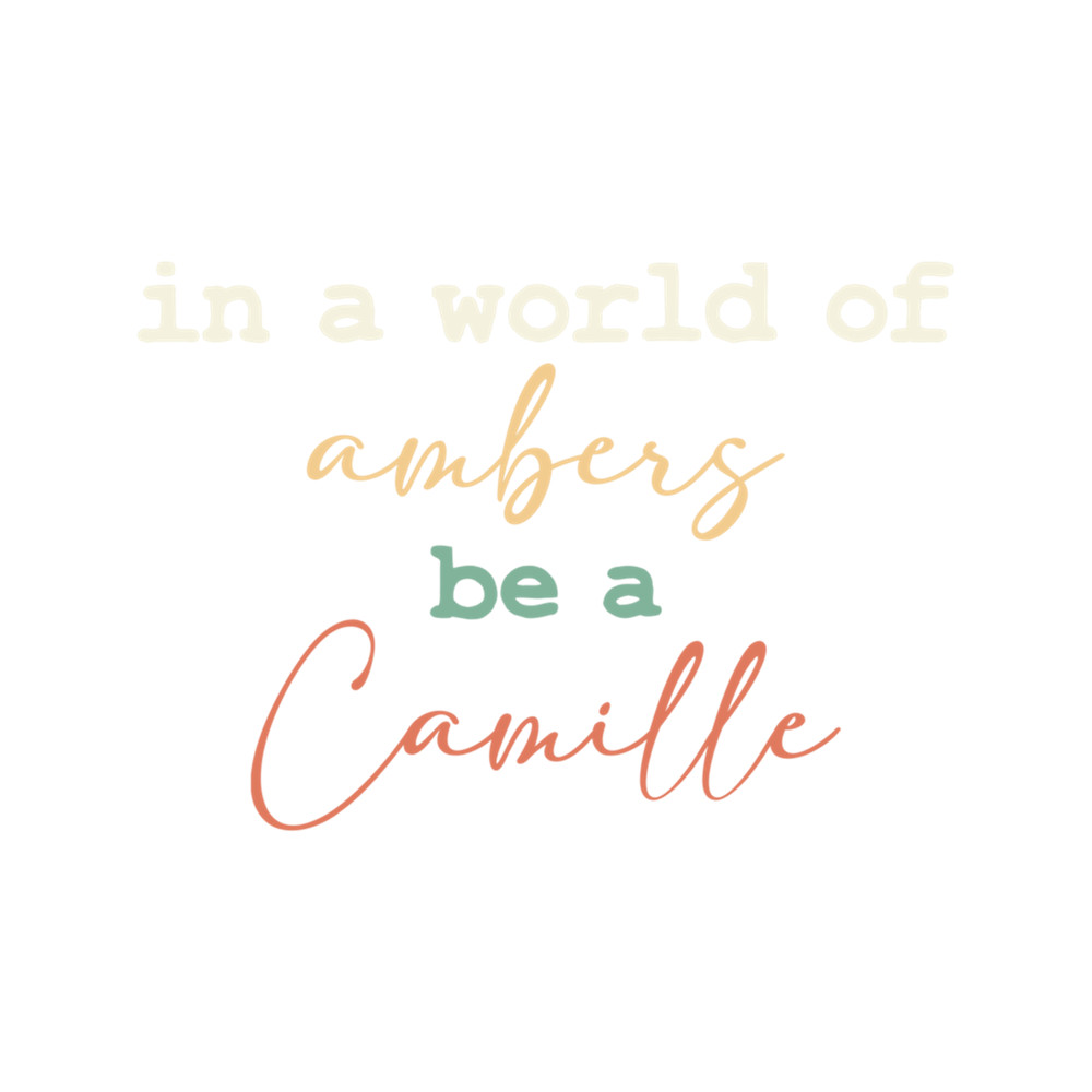 In A World Of ambers Be A Camille - Camille Vasquez Fan Gift  .png