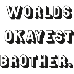 worlds okayest brother. great gift for your beloved brother premium