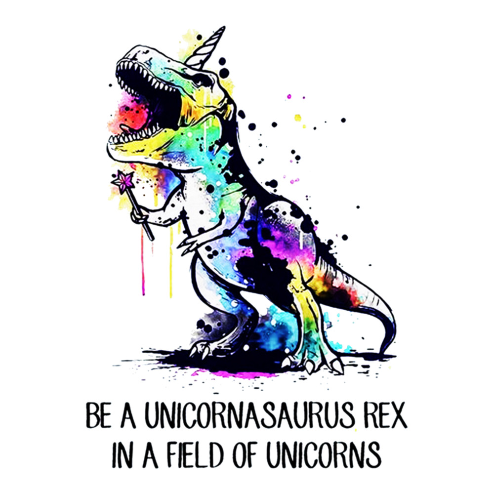 Be A Unicornasaurus Rex In A Field Of Unicorns Awesome         .png