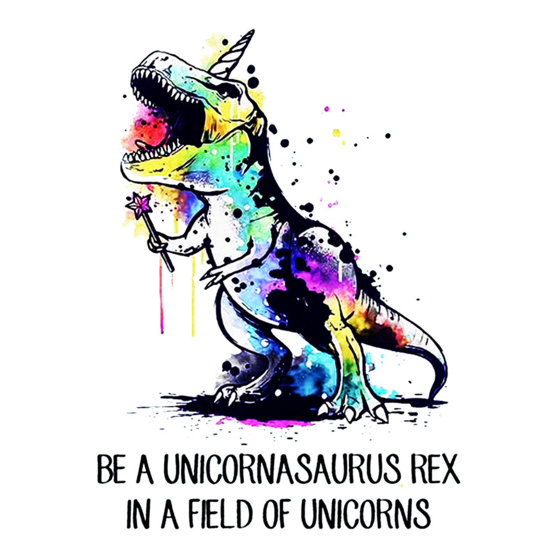 Be A Unicornasaurus Rex In A Field Of Unicorns Awesome         .png