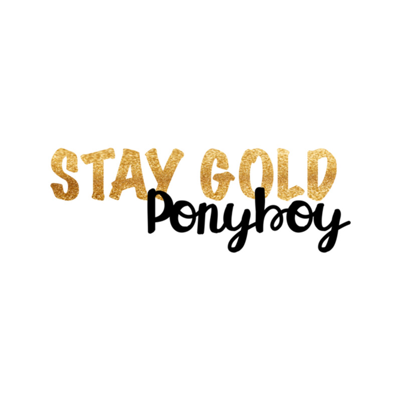 Stay Gold Ponyboy .png