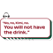 You Will Not Have The Drink .png