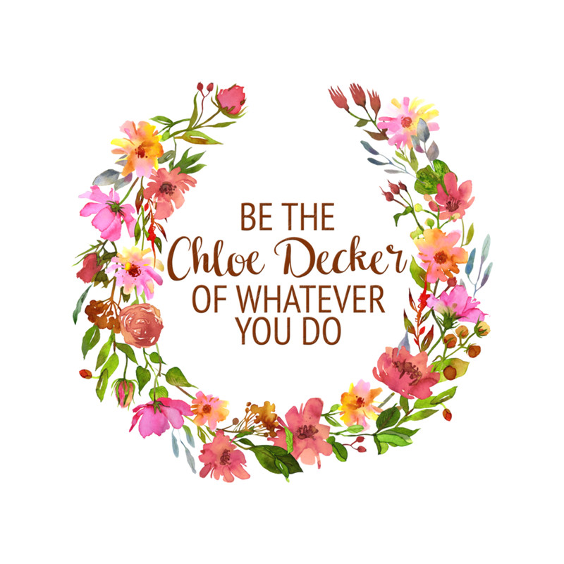 Be the Chloe Decker of Whatever You Do  .png