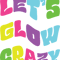 Lets Glow Crazy Party Retro Neon 80s .png