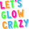 Let's Glow Crazy Party Time .png