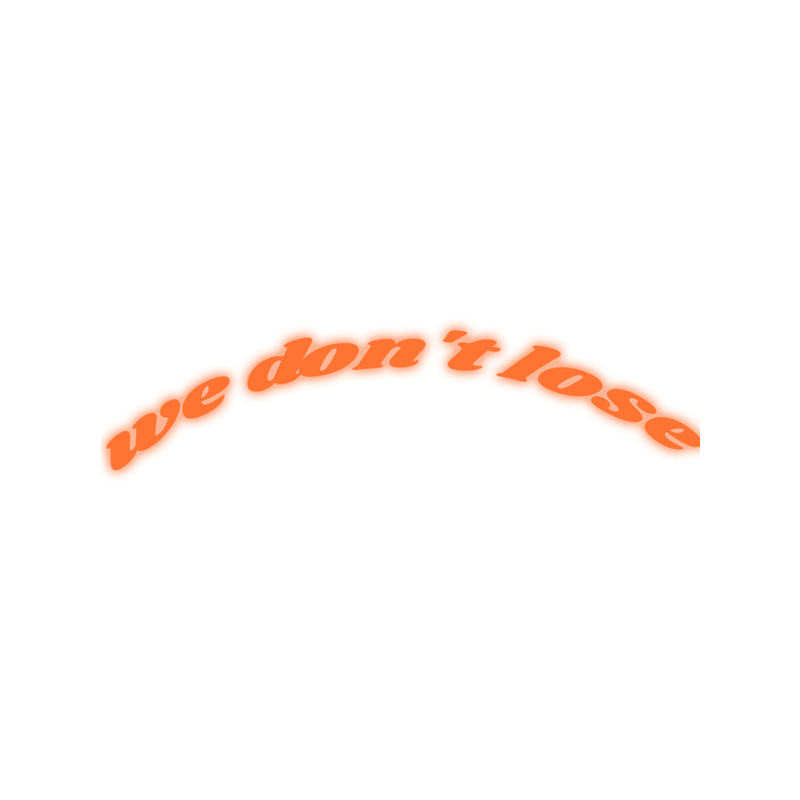 We Don't Lose Neon Orange Sign  .png