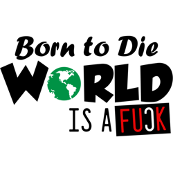 funny born to die world is fuck design