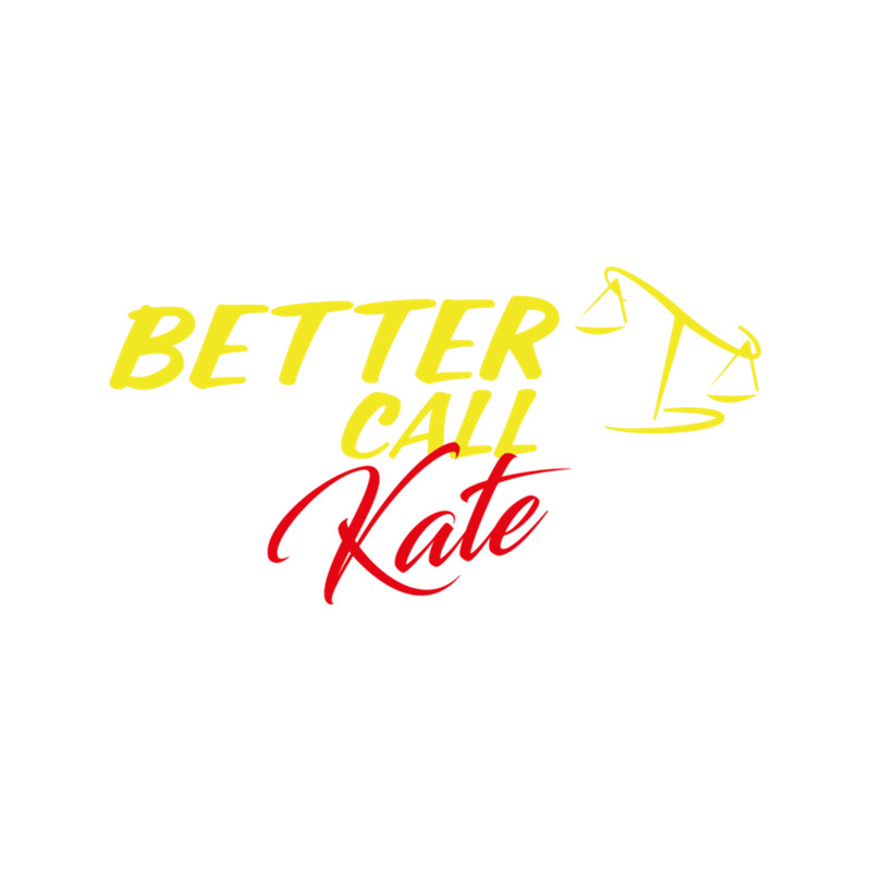 Better Call Kate ,Why call Saul, they'd better call you. .png
